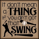 4113 * If You Ain't Got That Swing Baseball Stencil 11.25x11.25